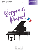 Bonjour, Piano! - Intermediate Level  20 Pieces by French Composers in Progressive Order