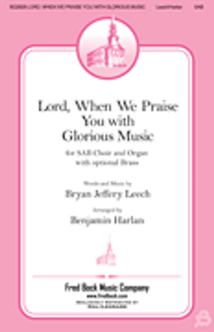 Lord, When We Praise You with Glorious Music           Format:  SAB
