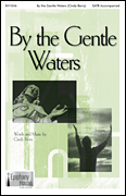 By the Gentle Waters           Format:  SATB