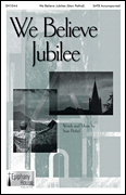 We Believe Jubilee           Format:  SATB