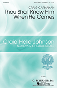 Thou Shalt Know Him When He Comes    Craig Hella Johnson Choral Series       Format:  SSAATTBB a cappella