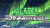 CBD and Hemp Legality in Alaska: Alaska Hemp Laws (2021 update)