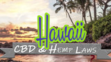 CBD and Hemp Legality in Hawaii: Hawaii Hemp Laws - 2021 Update