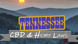 CBD and Hemp Legality in Tennessee:  Hemp Laws 2021 Update