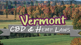 CBD and Hemp Legality in Vermont: Cannabis & Hemp Laws 2021 Update