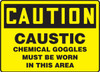 OSHA CAUTION Sign: Caustic, Chemical Goggles Must Be Worn In This, 10 x 14", Each