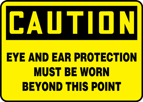 OSHA Safety Sign - CAUTION: Eye And Ear Protection Must Be Worn Beyond This Point, 10" x 14", Pack/10