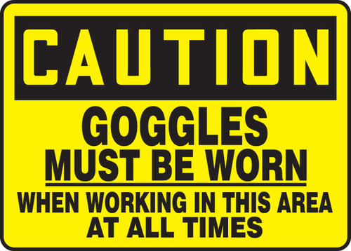 OSHA Safety Sign - CAUTION: Goggles Must Be Worn When Working In This Area At All Times, 10" x 14", Pack/10