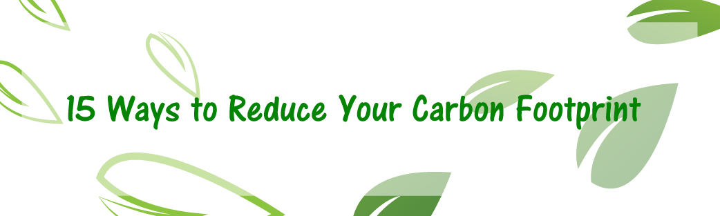 15 Ways To Reduce Your Carbon Footprint