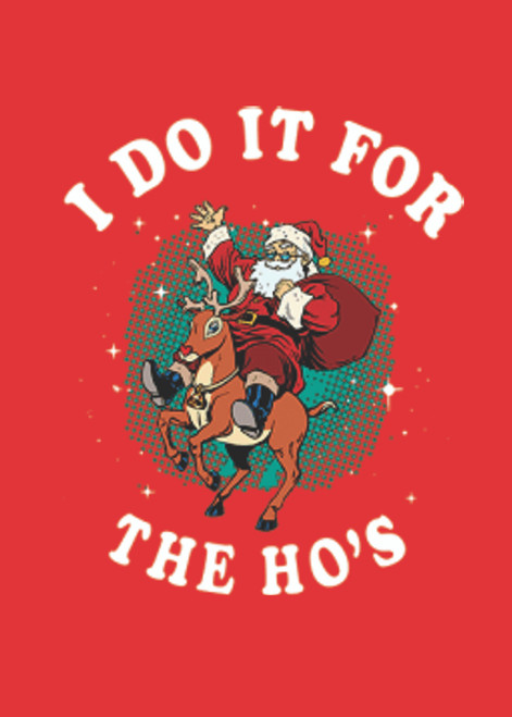 Adult DryBlend® T-Shirt -  I DO IT FOR THE HO'S SANTA  - WINTER / CHRISTMAS