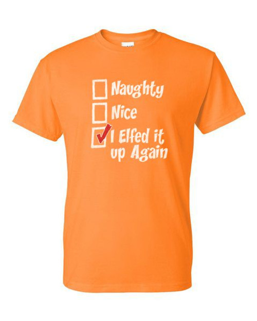 Adult DryBlend® T-Shirt -  NAUGHTY NICE I ELFED IT UP  - WINTER / CHRISTMAS