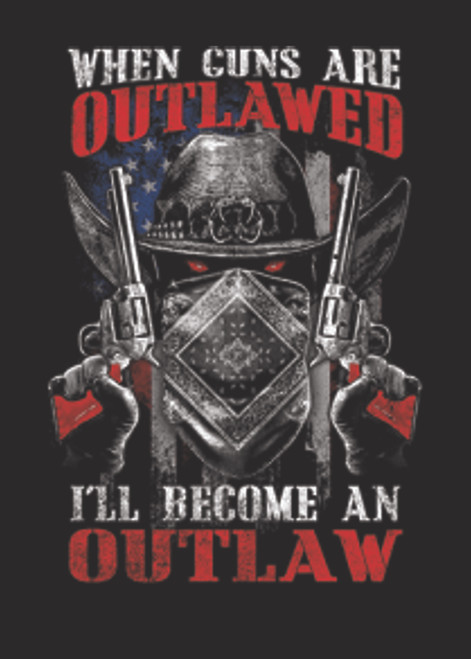 Adult DryBlend® T-Shirt - WHEN GUNS ARE OUTLAWED ILL BE AN OUTLAW - SECOND 2nd AMENDMENT - AMERICAN PRIDE