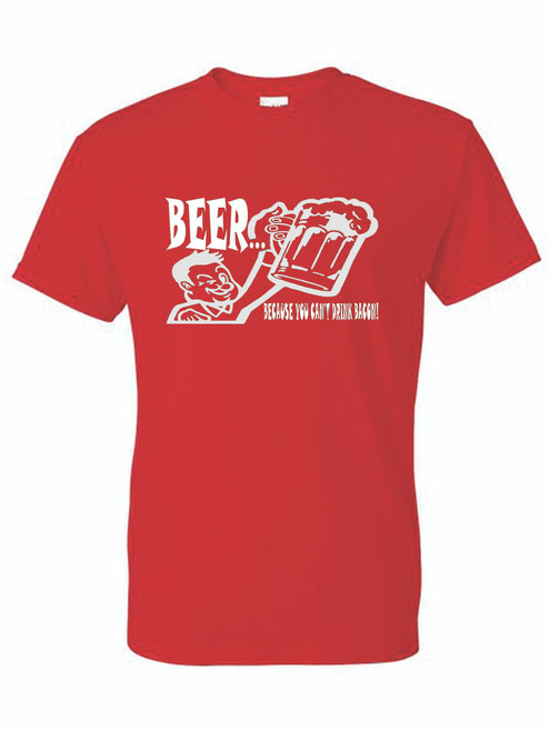 T-Shirt - BEER BECAUSE YOU CAN'T DRINK BACON  - NOVELTY / FUN / HUMOR Adult