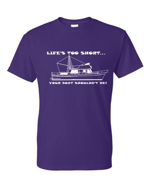 T-Shirt - Life's TOO Short, Your Boat Shouldn't be - Trawler Fun Formal Funny Adult