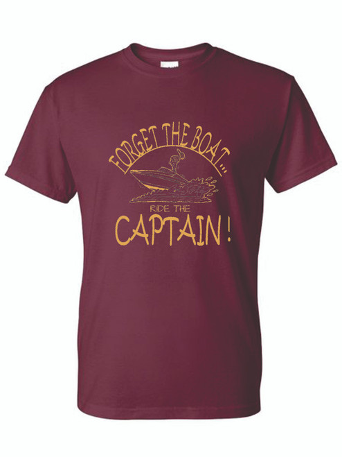 T-Shirt -  FORGET THE BOAT RIDE THE CAPTAIN - SAILING BOATING fun Adult