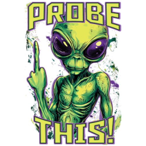 S to 2XL 3XL - PROBE THIS alien space fun - middle finger funny humor adult