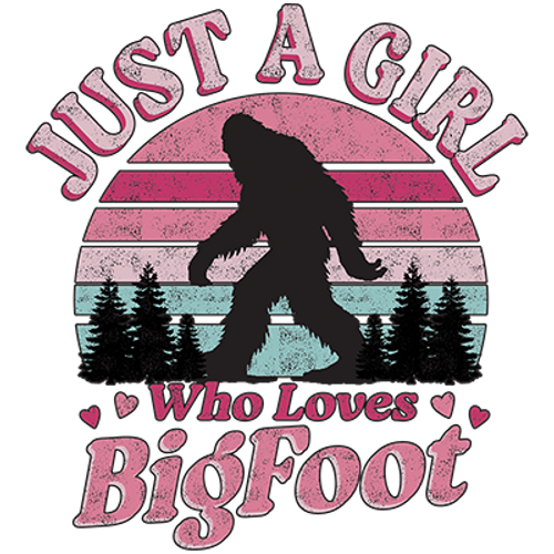 TRANSFER  - just a girl who loves bigfoot   SASQUATCH BIGFOOT  fun humor adult