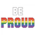 T-Shirt XL 2XL 3XL - BE PROUD - LGBTQ RAINBOW Pride FUN Adult