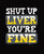 S to 2XL 3XL - SHUT UP liver you're fine  - drinking funny classic fun adult