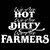 We Are Hot We Are Dirty We Are Farmers