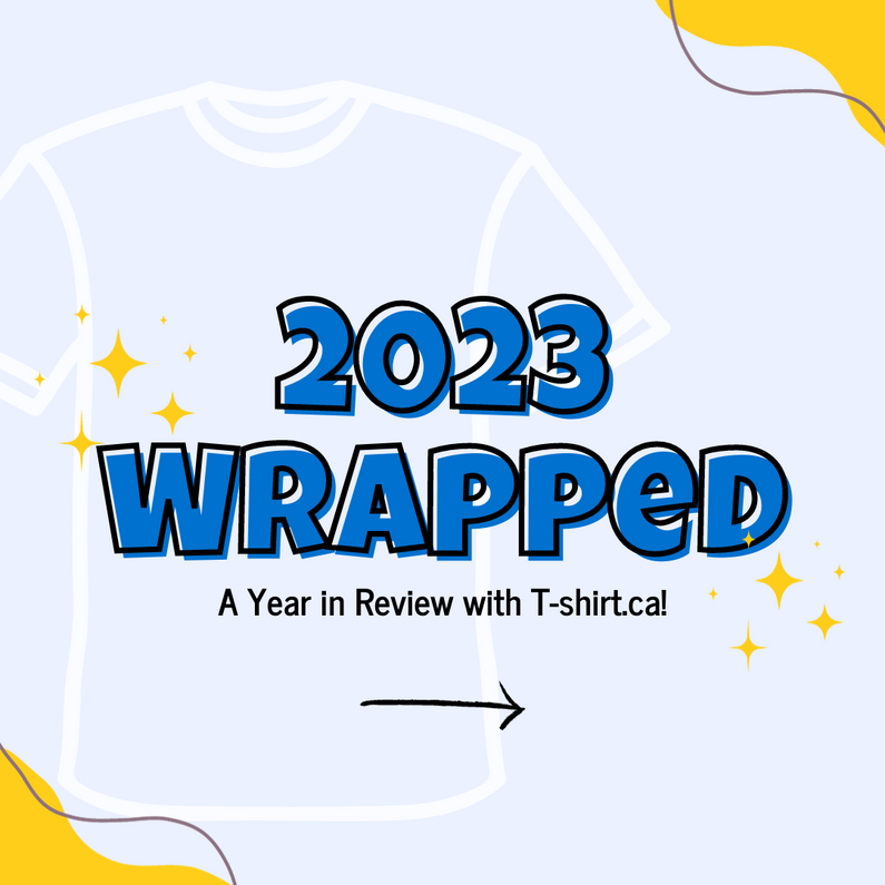 2023 Wrapped: A Year in Review with T-shirt.ca!