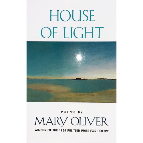 House of Light: Poems by Mary Oliver, Winner of the 1984 Pulitzer Prize for Poetry | Oak Meadow