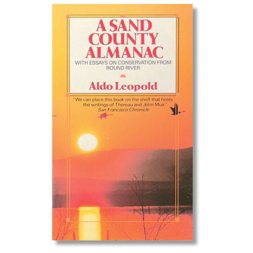A Sand County Almanac by Aldo Leopold, With Essays On Conservation From Round River | Oak Meadow
