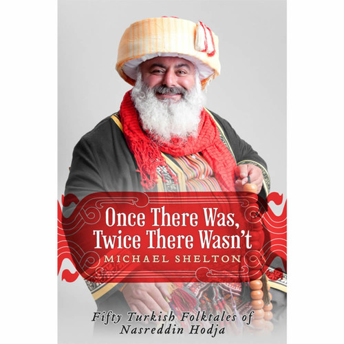 Once There Was, Twice There Wasn't: Fifty Turkish Folktales of Nasreddin Hodja by Michael Shelton | Oak Meadow