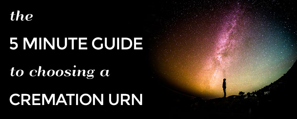 The 5 Minute Guide to Choosing a Cremation Urn