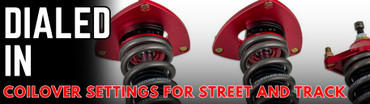 DIALED IN: COILOVER SETTINGS FOR STREET AND TRACK