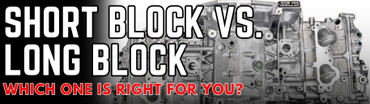 Short Block vs. Long Block: Which One Is Right For You?