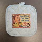 Funny, I Don't Racall Asking Your Opinion. Potholder