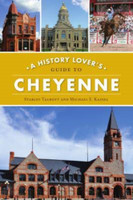 A History Lover's Guide to Cheyenne