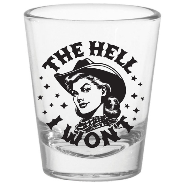 The Hell I Won't Shot Glass
