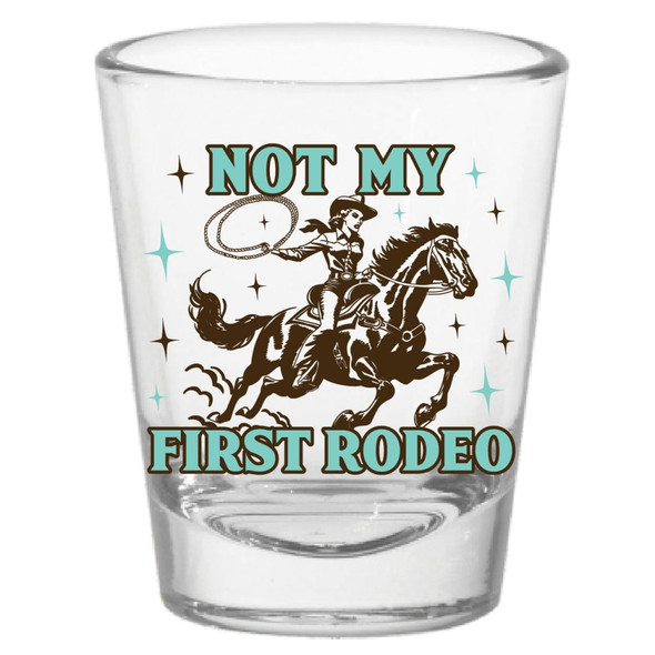 Not My First Rodeo Shot Glass