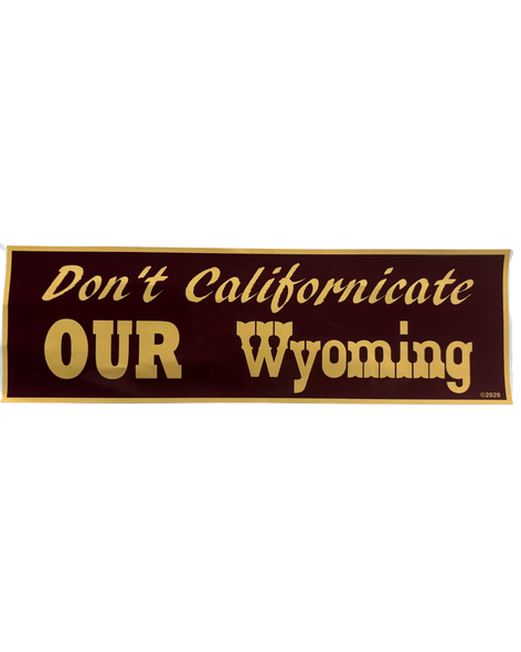 Don't Californicate Our Wyoming Decal