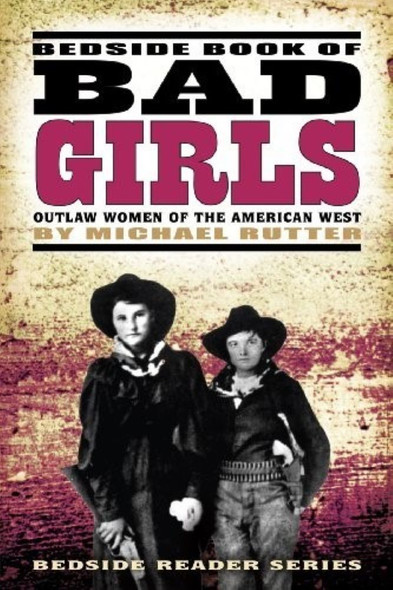 Bad Girls Outlaw Women of the American West
