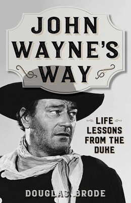 John Wayne's Way Life Lessons from the Duke