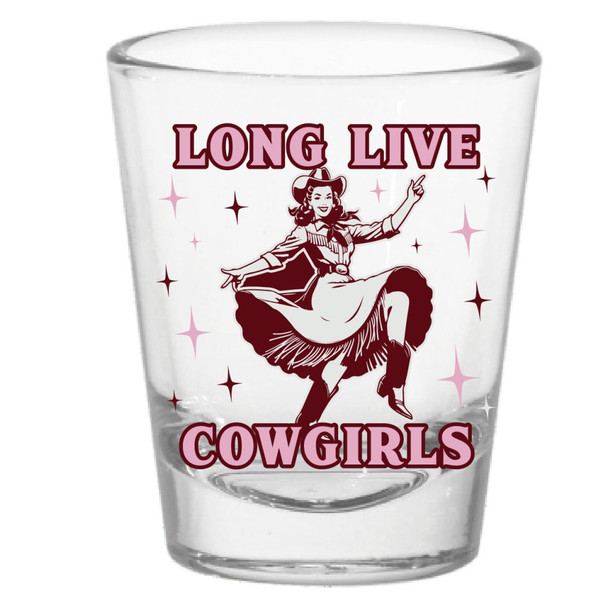 Long Live Cowgirls Shot Glass