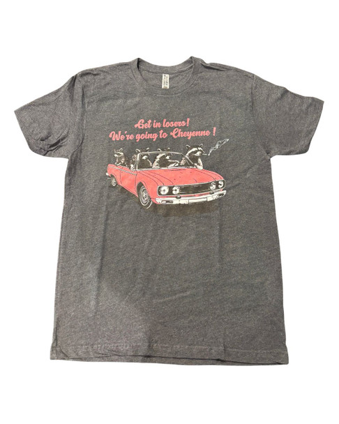 Gray Get in Losers! We're Going to Cheyenne! T-Shirt