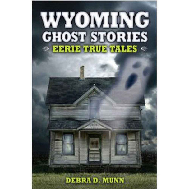 Wyoming Ghost Stories Eerie True Tales