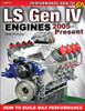 LS Gen IV Engines 2005 - Present: How to Build Max Performance