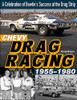 Chevy Drag Racing 1955-1980: A Celebration of Bowtie's Success at the Drag Strip