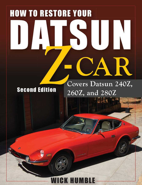 How to Restore Your Datsun Z-Car: Covers Datsun 240Z, 260Z, and 280Z