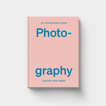 Opinionated Guide To Photography (cover) by Hoxton Mini Press at Of Cabbages and Kings