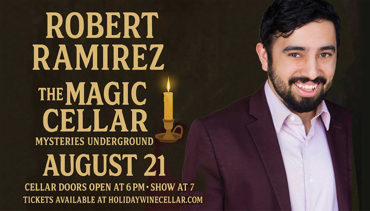Witness the Magic & Mysteries Underground at Holiday Wine Cellar on August 21st with Robert Ramirez!