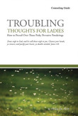 Troubling Thoughts for Ladies - Counseling Guide