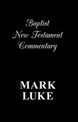 Baptist New Testament Commentary - Volume 10 - Mark and Luke