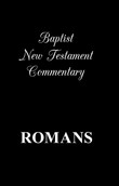 Baptist New Testament Commentary - Volume 11 - Romans