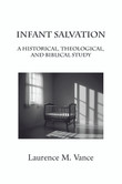 Infant Salvation: A Historical, Theological, and Biblical Study